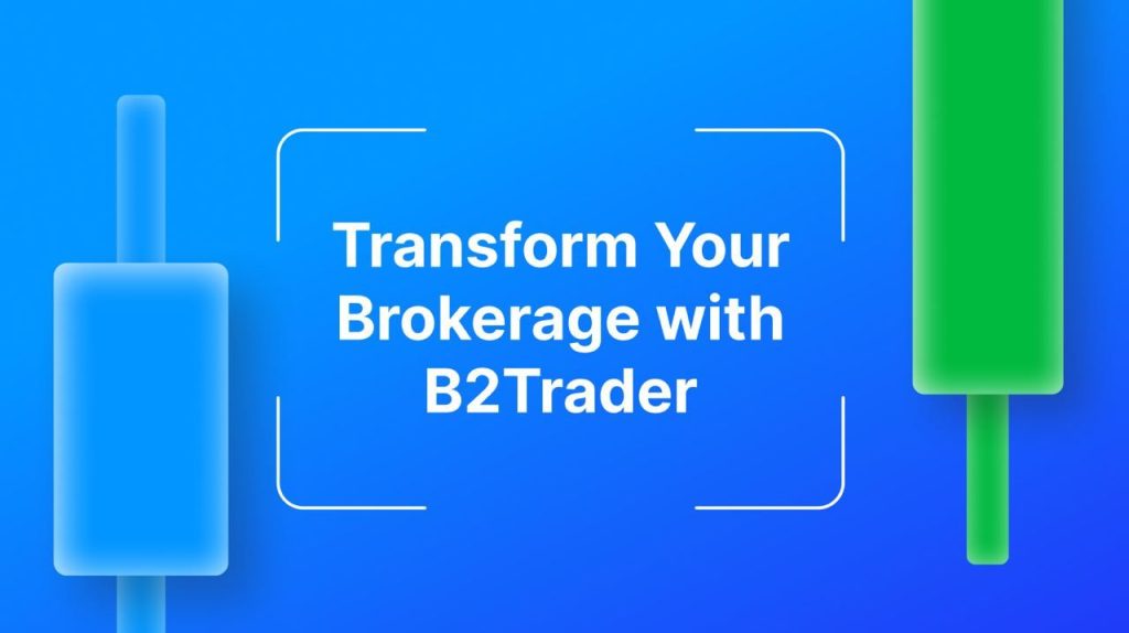 Discover B2Trader, a Brand-New Brokerage Platform Discover B2Trader, a Brand-New Brokerage Platform