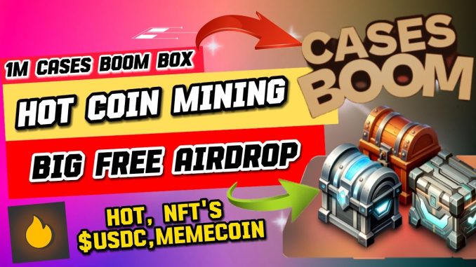 Hot Coin Cases Boom Ref Season Airdrop Guide | Hotcoin Mining New Update | Hot Mining New Airdrop 🤑