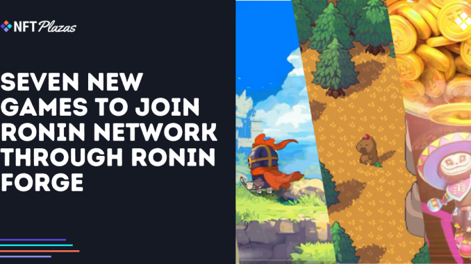 Seven New Games to Join Ronin Network Through Ronin Forge