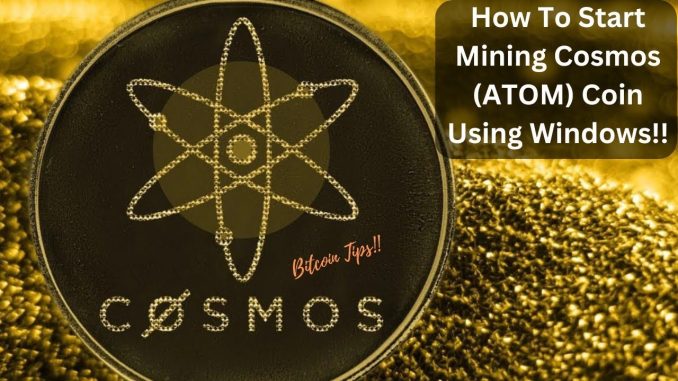 How To Start Mining Cosmos (ATOM) Coin Using Windows | 2024 Beginner’s Guide