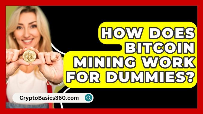 How Does Bitcoin Mining Work for Dummies? - CryptoBasics360.com