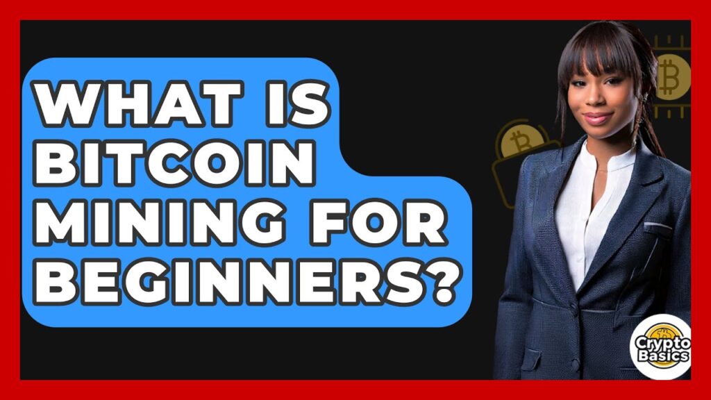 What Is Bitcoin Mining for Beginners? – CryptoBasics360.com