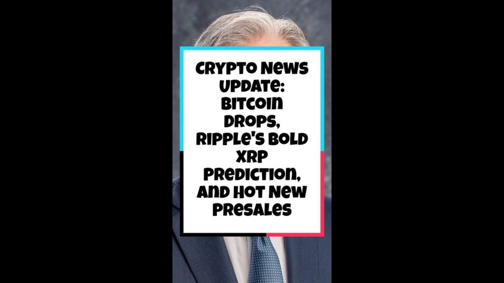 Crypto News Update: Bitcoin Drops, Ripple’s Bold XRP Prediction, and Hot New Presales